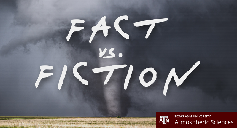 Graphic featuring a massive tornado tearing across an open field along with the words "Fact Vs. Fiction" in white and the Texas A&M University Atmospheric Sciences logo in maroon and white