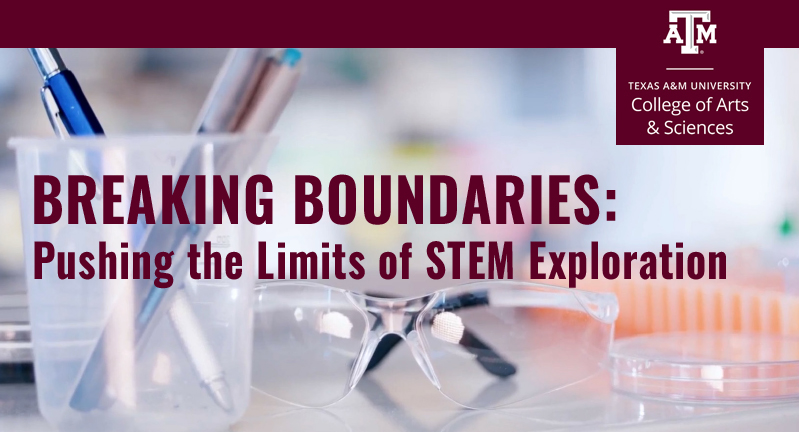 Promotional banner for Texas A&M University College of Arts & Sciences featuring laboratory equipment with the text 'BREAKING BOUNDARIES: Pushing the Limits of STEM Exploration'.